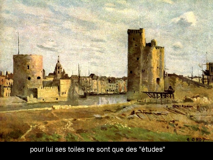 pour lui ses toiles ne sont que des "études" 