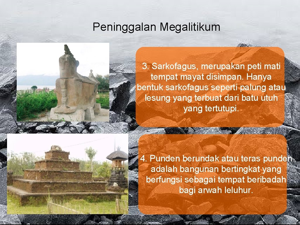 Peninggalan Megalitikum 3. Sarkofagus, merupakan peti mati tempat mayat disimpan. Hanya bentuk sarkofagus seperti