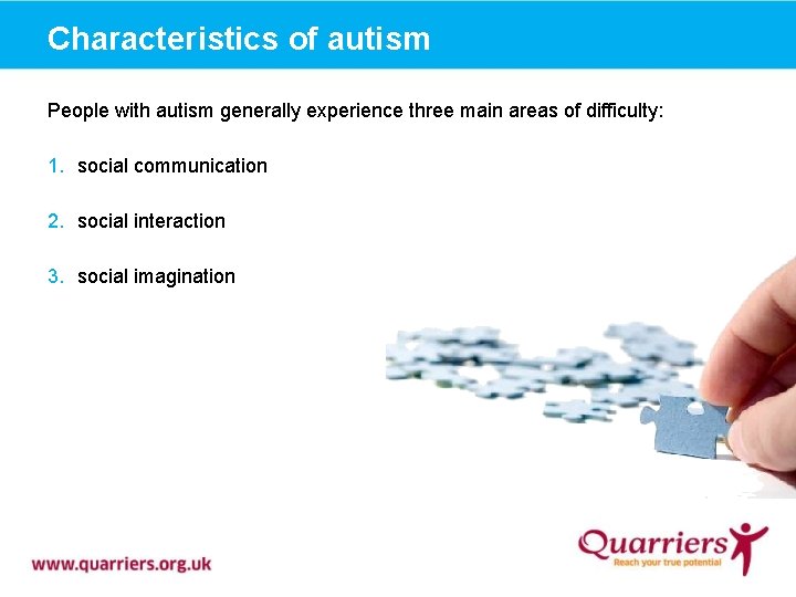 Characteristics of autism People with autism generally experience three main areas of difficulty: 1.