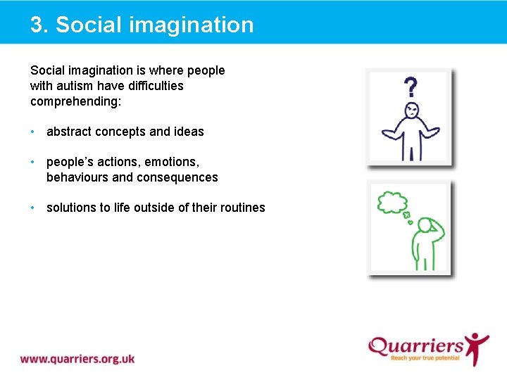 3. Social imagination is where people with autism have difficulties comprehending: • abstract concepts