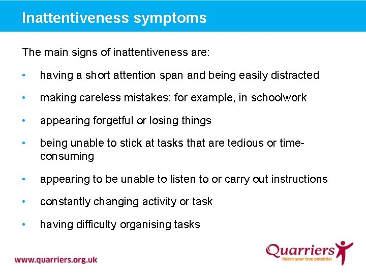 Inattentiveness symptoms The main signs of inattentiveness are: • having a short attention span