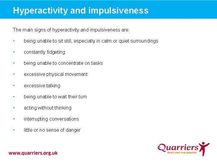 Hyperactivity and impulsiveness The main signs of hyperactivity and impulsiveness are: • being unable