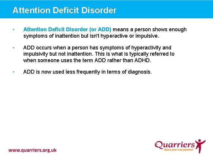 Attention Deficit Disorder • Attention Deficit Disorder (or ADD) means a person shows enough