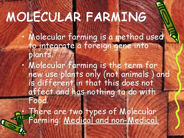 MOLECULAR FARMING • Molecular farming is a method used to integrate a foreign gene