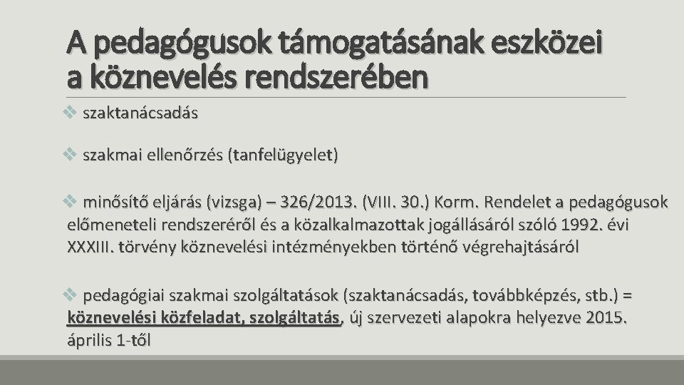 A pedagógusok támogatásának eszközei a köznevelés rendszerében v szaktanácsadás v szakmai ellenőrzés (tanfelügyelet) v