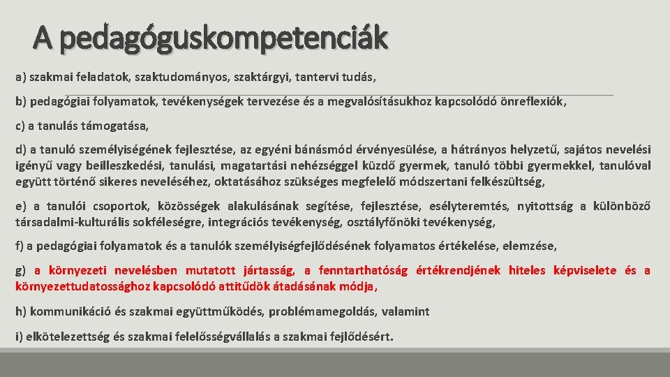 A pedagóguskompetenciák a) szakmai feladatok, szaktudományos, szaktárgyi, tantervi tudás, b) pedagógiai folyamatok, tevékenységek tervezése A pedagóguskompetenciák a) szakmai feladatok, szaktudományos, szaktárgyi, tantervi tudás, b) pedagógiai folyamatok, tevékenységek tervezése