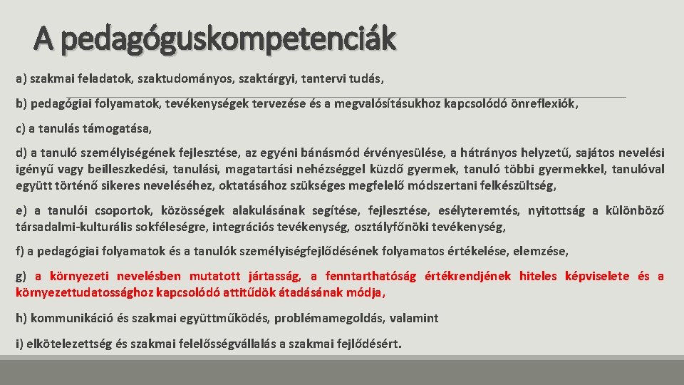 A pedagóguskompetenciák a) szakmai feladatok, szaktudományos, szaktárgyi, tantervi tudás, b) pedagógiai folyamatok, tevékenységek tervezése