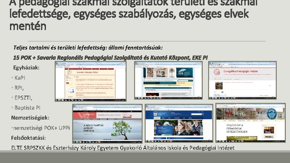 A pedagógiai szakmai szolgáltatók területi és szakmai lefedettsége, egységes szabályozás, egységes elvek mentén Teljes A pedagógiai szakmai szolgáltatók területi és szakmai lefedettsége, egységes szabályozás, egységes elvek mentén Teljes