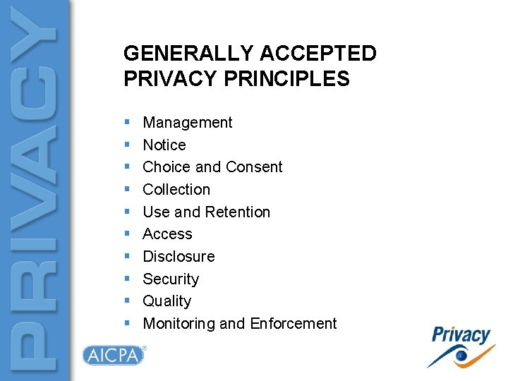 GENERALLY ACCEPTED PRIVACY PRINCIPLES § § § § § Management Notice Choice and Consent