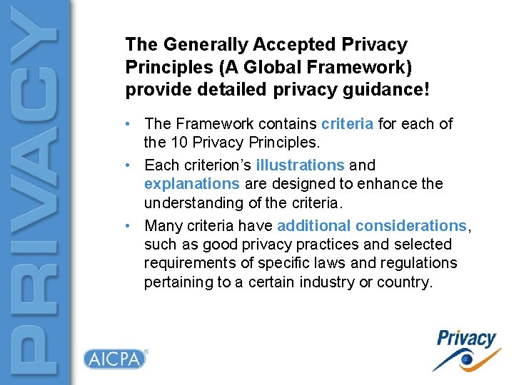 The Generally Accepted Privacy Principles (A Global Framework) provide detailed privacy guidance! • The