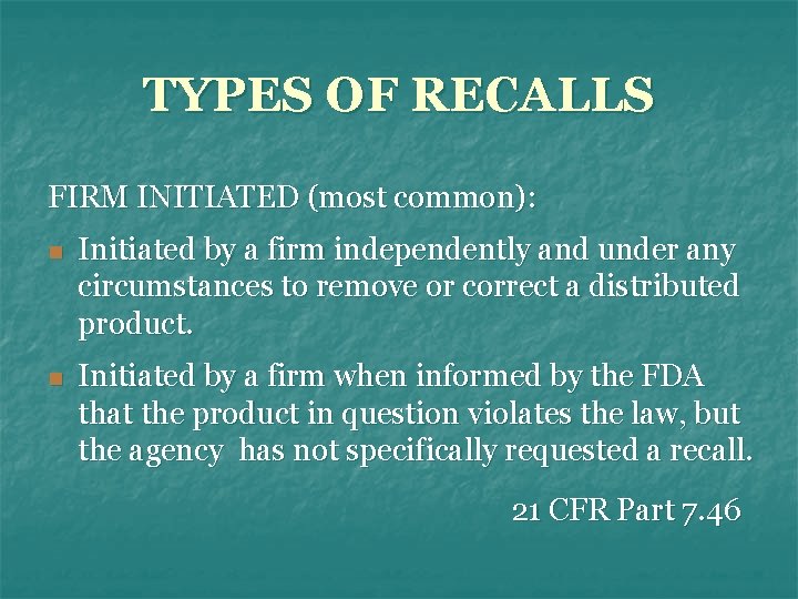 TYPES OF RECALLS FIRM INITIATED (most common): n Initiated by a firm independently and