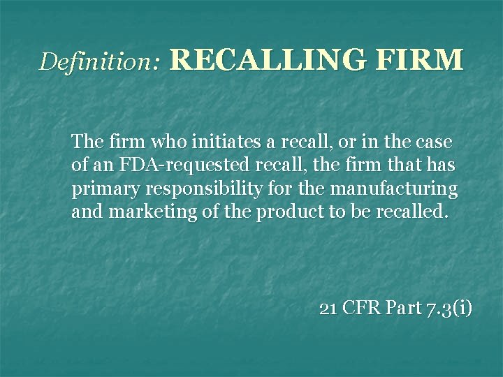 Definition: RECALLING FIRM The firm who initiates a recall, or in the case of