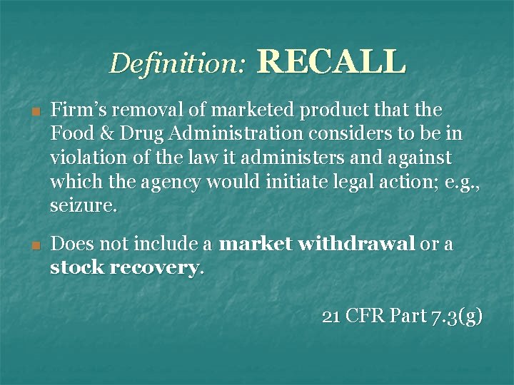 Definition: RECALL n Firm’s removal of marketed product that the Food & Drug Administration