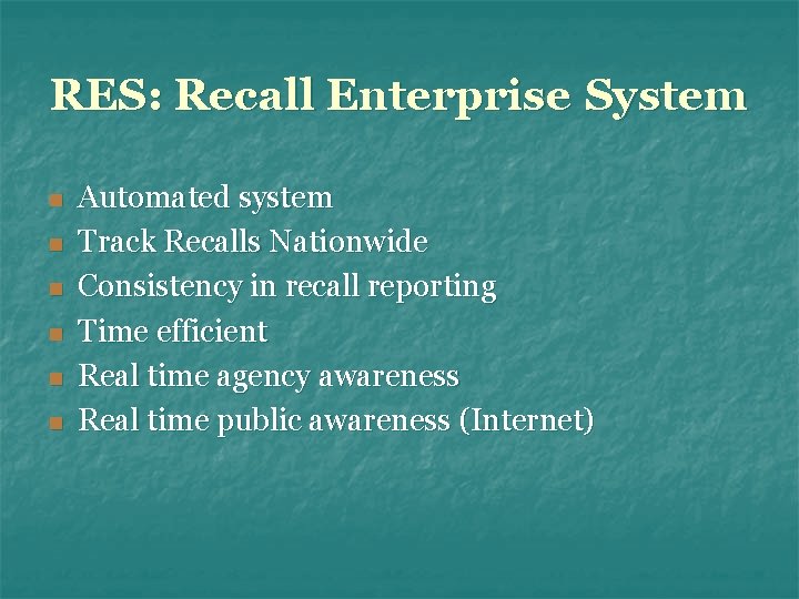 RES: Recall Enterprise System n n n Automated system Track Recalls Nationwide Consistency in