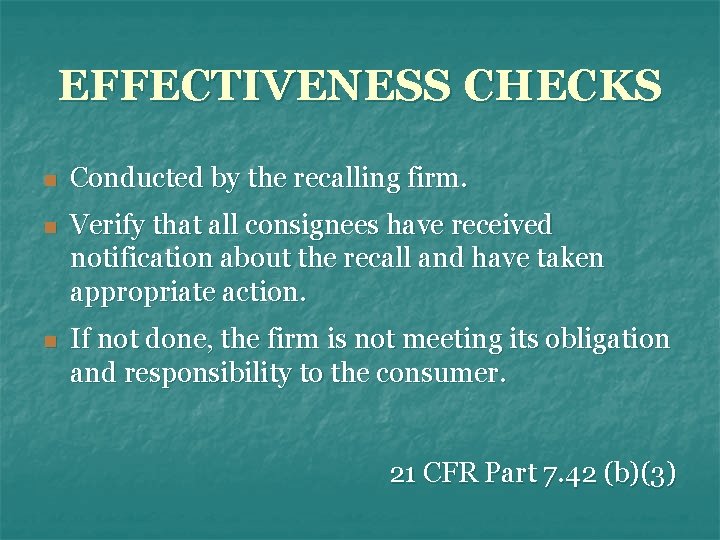 EFFECTIVENESS CHECKS n Conducted by the recalling firm. n Verify that all consignees have
