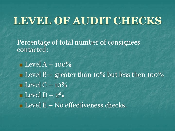 LEVEL OF AUDIT CHECKS Percentage of total number of consignees contacted: Level A –