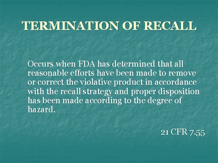 TERMINATION OF RECALL Occurs when FDA has determined that all reasonable efforts have been