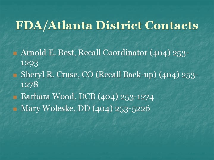 FDA/Atlanta District Contacts n n Arnold E. Best, Recall Coordinator (404) 2531293 Sheryl R.