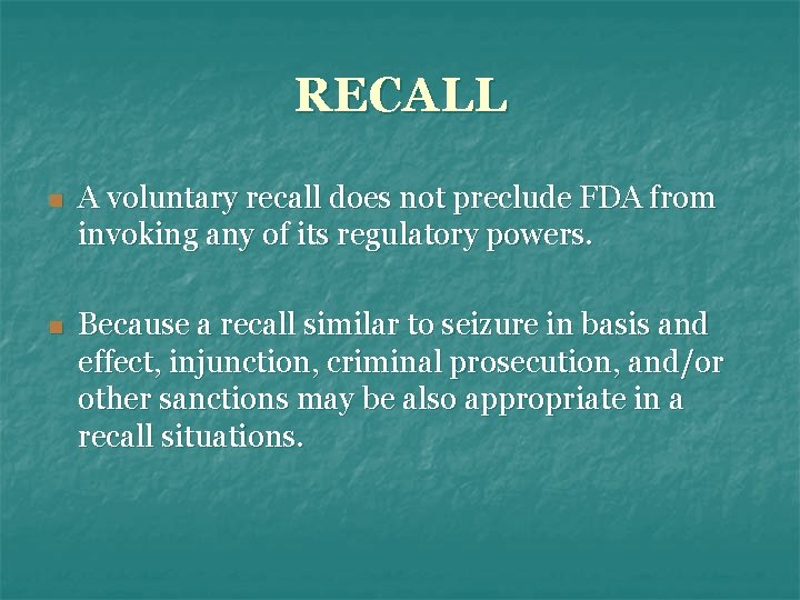 RECALL n A voluntary recall does not preclude FDA from invoking any of its