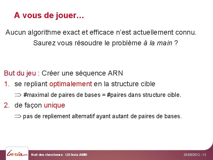 A vous de jouer… Aucun algorithme exact et efficace n’est actuellement connu. Saurez vous