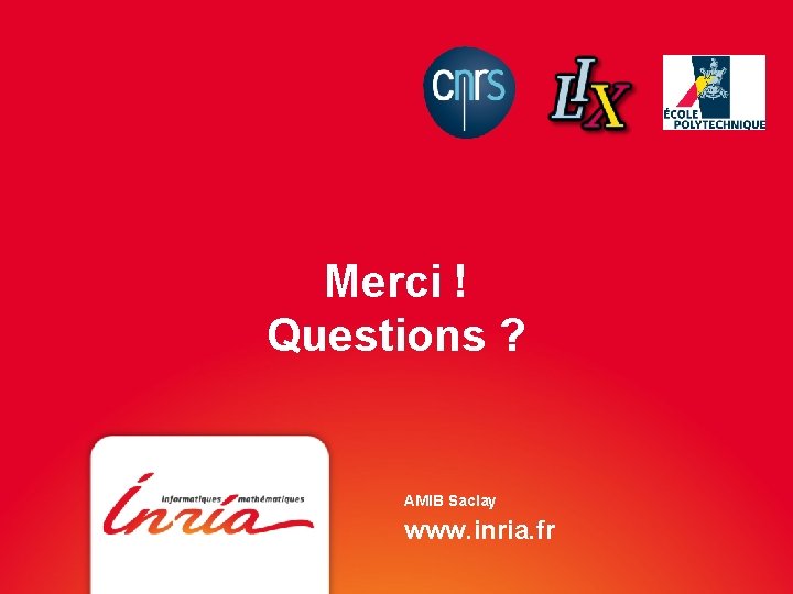 Merci ! Questions ? AMIB Saclay www. inria. fr 