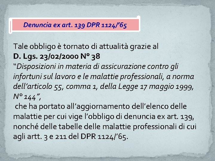 Denuncia ex art. 139 DPR 1124/’ 65 Tale obbligo è tornato di attualità grazie