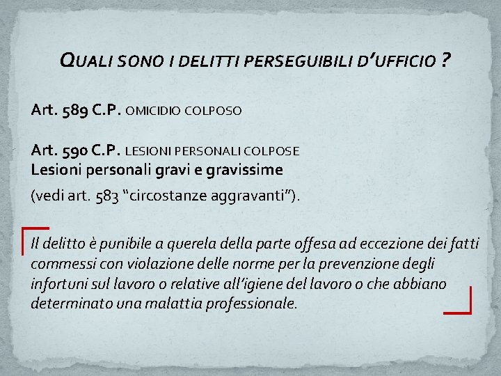 QUALI SONO I DELITTI PERSEGUIBILI D’UFFICIO ? Art. 589 C. P. OMICIDIO COLPOSO Art.