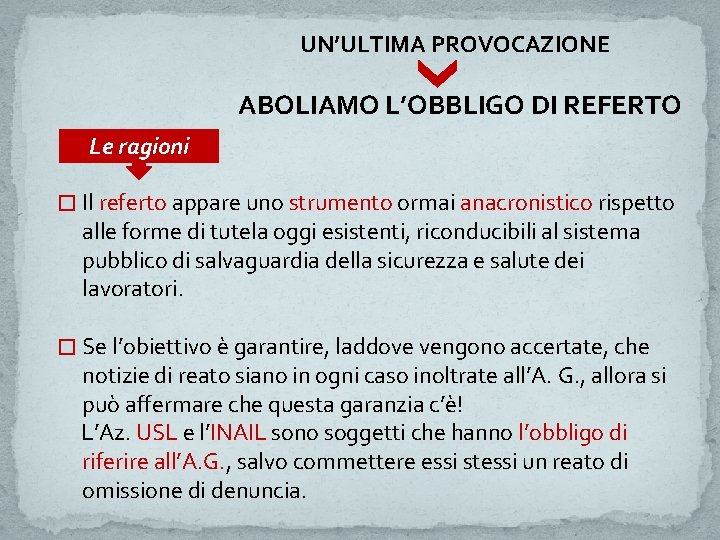 UN’ULTIMA PROVOCAZIONE ABOLIAMO L’OBBLIGO DI REFERTO Le ragioni � Il referto appare uno strumento