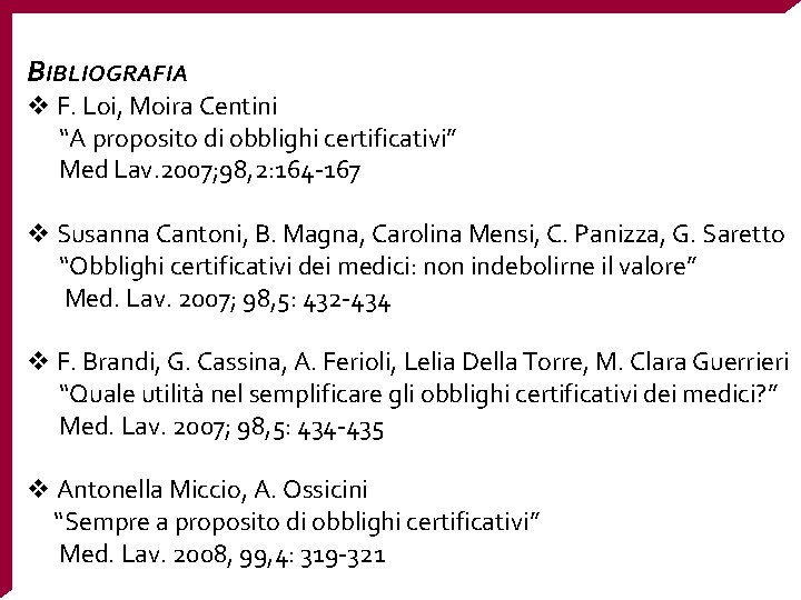 BIBLIOGRAFIA v F. Loi, Moira Centini “A proposito di obblighi certificativi” Med Lav. 2007;