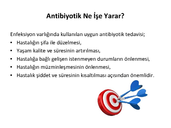 Antibiyotik Ne İşe Yarar? Enfeksiyon varlığında kullanılan uygun antibiyotik tedavisi; • Hastalığın şifa ile