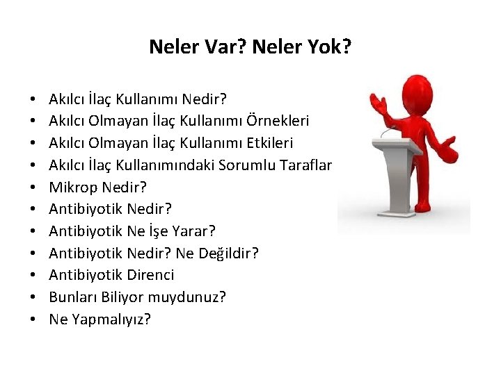 Neler Var? Neler Yok? • • • Akılcı İlaç Kullanımı Nedir? Akılcı Olmayan İlaç