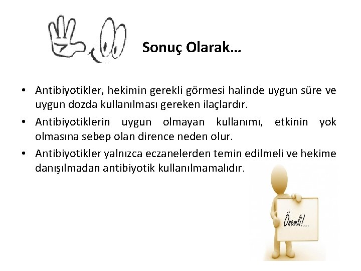  Sonuç Olarak… • Antibiyotikler, hekimin gerekli görmesi halinde uygun süre ve uygun dozda