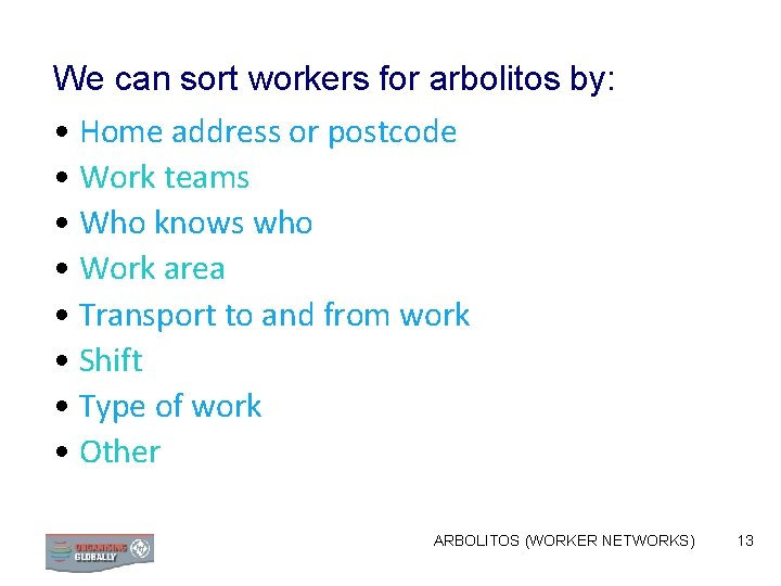 We can sort workers for arbolitos by: • Home address or postcode • Work