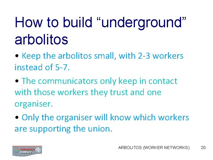 How to build “underground” arbolitos • Keep the arbolitos small, with 2 -3 workers