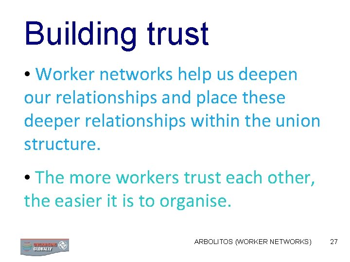 Building trust • Worker networks help us deepen our relationships and place these deeper