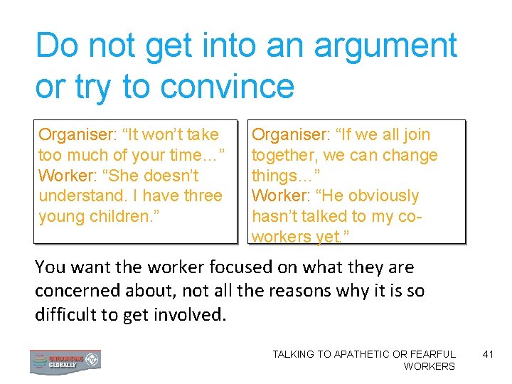 Do not get into an argument or try to convince Organiser: “It won’t take