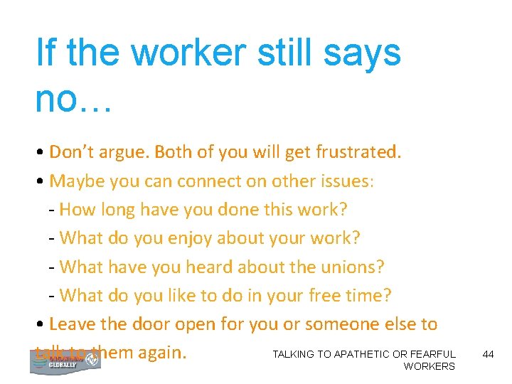 If the worker still says no… • Don’t argue. Both of you will get