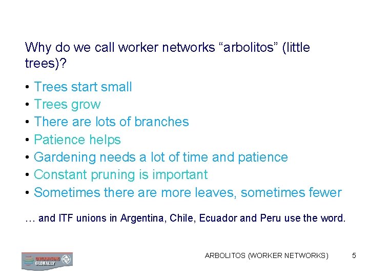 Why do we call worker networks “arbolitos” (little trees)? • Trees start small •