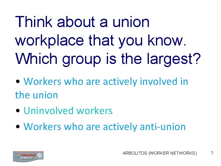 Think about a union workplace that you know. Which group is the largest? •