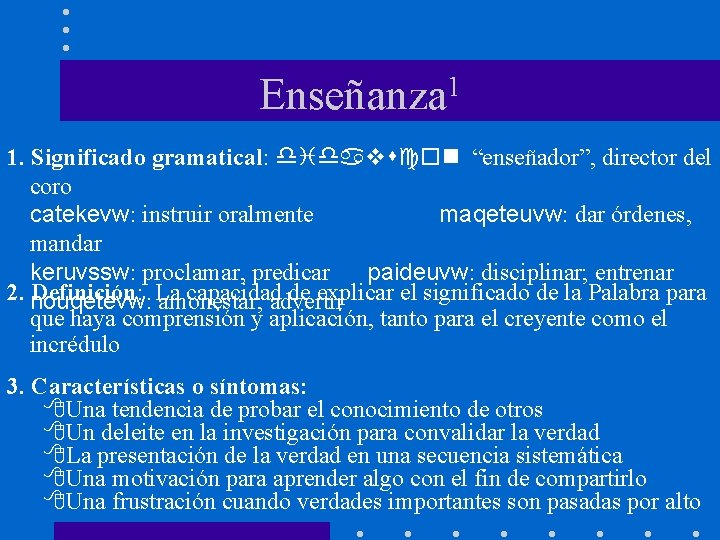 1 Enseñanza 1. Significado gramatical: didavscon “enseñador”, director del coro catekevw: instruir oralmente maqeteuvw: