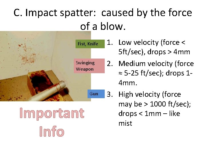 C. Impact spatter: caused by the force of a blow. Fist, Knife Swinging Weapon
