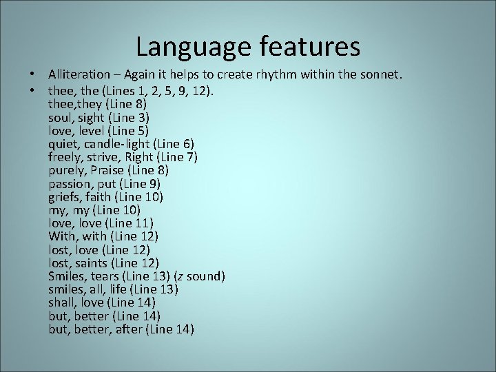 Language features • Alliteration – Again it helps to create rhythm within the sonnet.