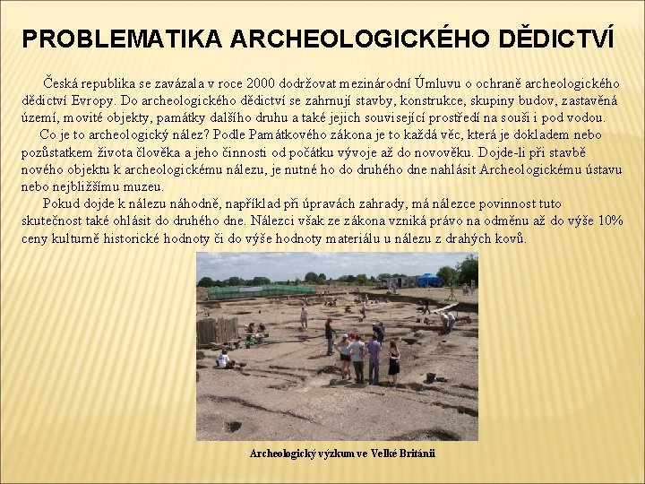 PROBLEMATIKA ARCHEOLOGICKÉHO DĚDICTVÍ Česká republika se zavázala v roce 2000 dodržovat mezinárodní Úmluvu o