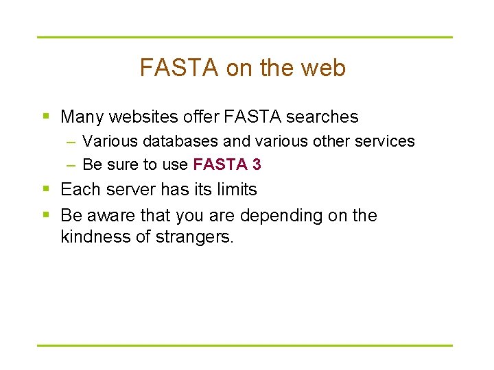 FASTA on the web § Many websites offer FASTA searches – Various databases and