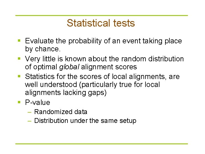 Statistical tests § Evaluate the probability of an event taking place by chance. §