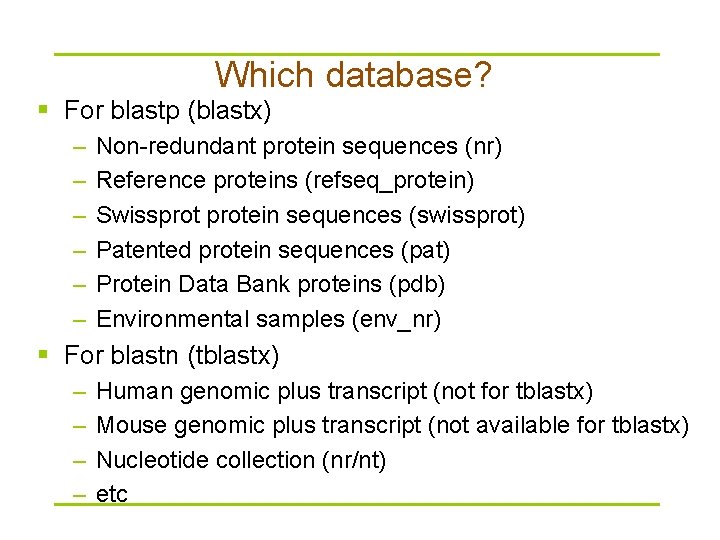 Which database? § For blastp (blastx) – – – Non-redundant protein sequences (nr) Reference