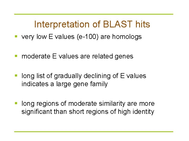 Interpretation of BLAST hits § very low E values (e-100) are homologs § moderate