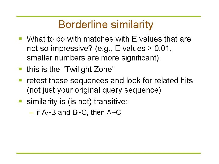 Borderline similarity § What to do with matches with E values that are not