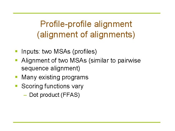 Profile-profile alignment (alignment of alignments) § Inputs: two MSAs (profiles) § Alignment of two