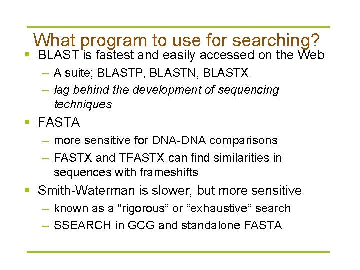 What program to use for searching? § BLAST is fastest and easily accessed on